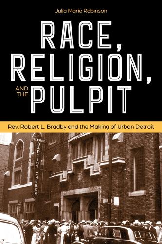 Бумажная книга «Race, Religion, and the Pulpit: Rev. Robert L. Bradby and the Making of Urban Detroit», автор Джулия Мари Робинсон Мур - фото №1