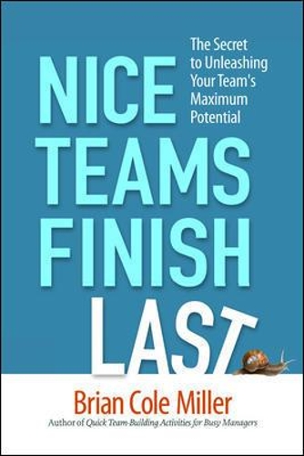 Паперова книга «Nice Teams Finish Last: The Secret to Unleashing Your Team's Maximum Potential», автор Брайан Міллер - фото №1