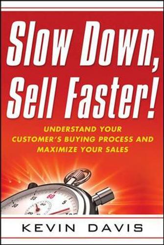 Паперова книга «Slow Down, Sell Faster!: Understand Your Customer's Buying Process and Maximize Your Sales», автор Кевін Девіс - фото №1