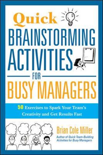 Паперова книга «Quick Brainstorming Activities for Busy Managers: 50 Exercises to Spark Your Team's Creativity and Get Results Fast», автор Брайан Міллер - фото №1