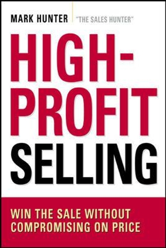 Бумажная книга «High-Profit Selling: Win the Sale Without Compromising on Price», автор Марк Хантер - фото №1
