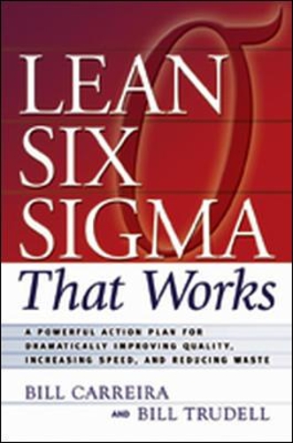 Бумажная книга «Lean Six Sigma That Works: A Powerful Action Plan for Dramatically Improving Quality, Increasing Speed, and Reducing Waste», авторов Билл Каррейра, Билл Труделл - фото №1