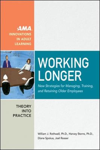 Бумажная книга «Working Longer: New Strategies for Managing, Training, and Retaining Older Employees», авторов Диана Спокус, Харви Стернс, Джоэл Ризер, Уильям Ротвелл - фото №1