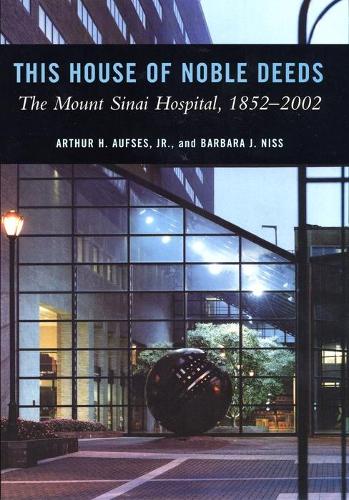 Паперова книга «This House of Noble Deeds: The Mount Sinai Hospital, 1852-2002», авторів Артур Х. Офсес-молодший, Барбара Нісс - фото №1