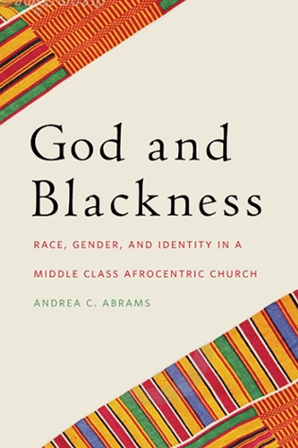 Паперова книга «God and Blackness: Race, Gender, and Identity in a Middle Class Afrocentric Church», автор Андреа К. Абрамс - фото №1