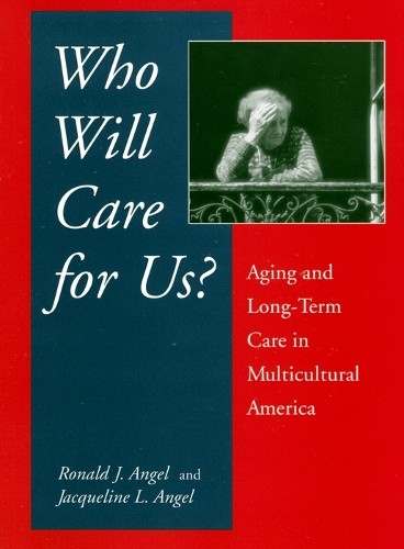 Бумажная книга «Who Will Care For Us?: Aging and Long-Term Care in Multicultural America», авторов Жаклин Л. Энджел, Рональд Энджел - фото №1