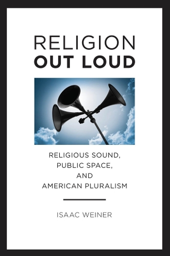 Бумажная книга «Religion Out Loud: Religious Sound, Public Space, and American Pluralism», автор Исаак Вайнер - фото №1
