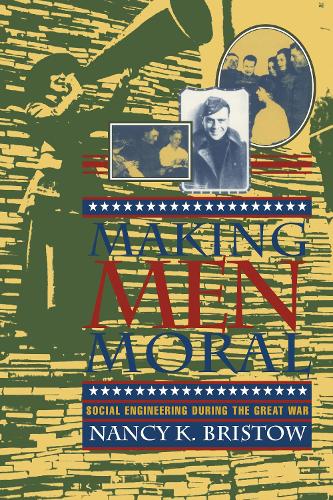 Бумажная книга «Making Men Moral: Social Engineering During the Great War», автор Нэнси К. Бристоу - фото №1