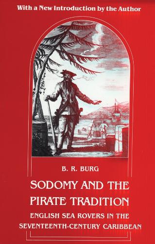 Бумажная книга «Sodomy and the Pirate Tradition: English Sea Rovers in the Seventeenth-Century Caribbean, Second Edition», автор Б. Р. Бург - фото №1