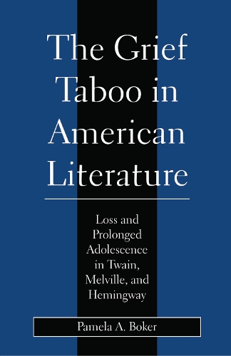 Бумажная книга «Grief Taboo in American Literature: Loss and Prolonged Adolescence in Twain, Melville, and Hemingway», автор Памела А. Бокер - фото №1