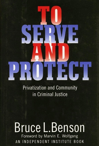Бумажная книга «To Serve and Protect: Privatization and Community in Criminal Justice», автор Брюс Л. Бенсон - фото №1