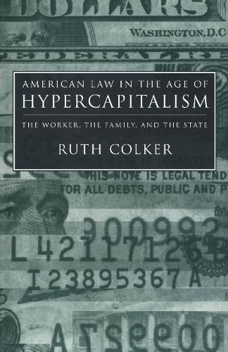 Бумажная книга «American Law in the Age of Hypercapitalism: The Worker, the Family, and the State», автор Рут Колкер - фото №1