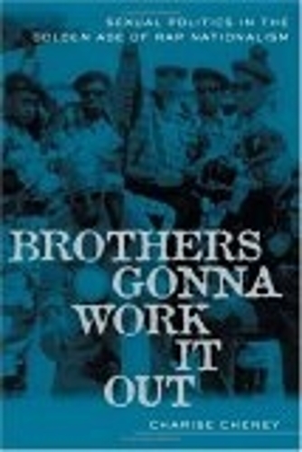 Бумажная книга «Brothers Gonna Work It Out: Sexual Politics in the Golden Age of Rap Nationalism», автор Чарис Чейни - фото №1