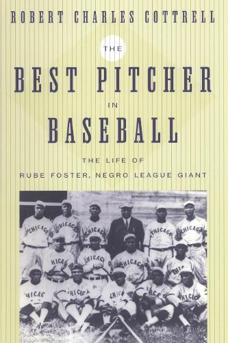 Бумажная книга «The Best Pitcher in Baseball: The Life of Rube Foster, Negro League Giant», автор Роберт Чарльз Коттрелл - фото №1