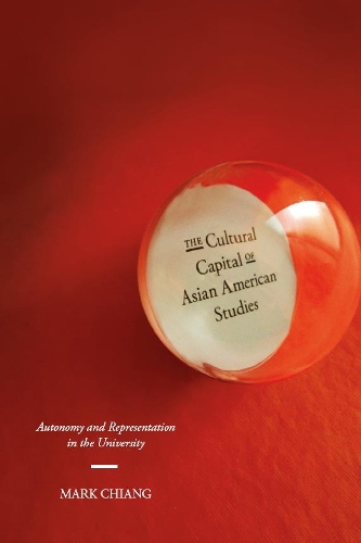 Бумажная книга «The Cultural Capital of Asian American Studies: Autonomy and Representation in the University», автор Марк Чанг - фото №1