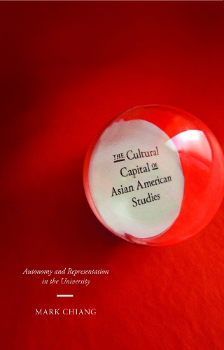 Бумажная книга «The Cultural Capital of Asian American Studies: Autonomy and Representation in the University», автор Марк Чанг - фото №1