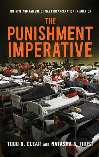 Бумажная книга «The Punishment Imperative: The Rise and Failure of Mass Incarceration in America», авторов Наташа А. Фрост, Тодд Р. Клир - фото №1