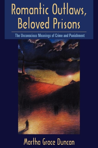 Бумажная книга «Romantic Outlaws, Beloved Prisons: The Unconscious Meanings of Crime and Punishment», автор Марта Грейс Дункан - фото №1