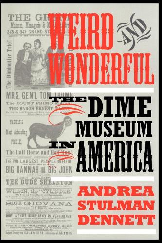 Бумажная книга «Weird and Wonderful: The Dime Museum in America», автор Андреа Стулман Деннетт - фото №1