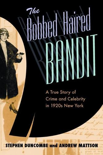 Бумажная книга «The Bobbed Haired Bandit: A True Story of Crime and Celebrity in 1920s New York», авторов Эндрю Мэттсон, Стивен Данкомб - фото №1