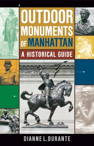 Бумажная книга «Outdoor Monuments of Manhattan: A Historical Guide», автор Диана Л. Дюранте - фото №1
