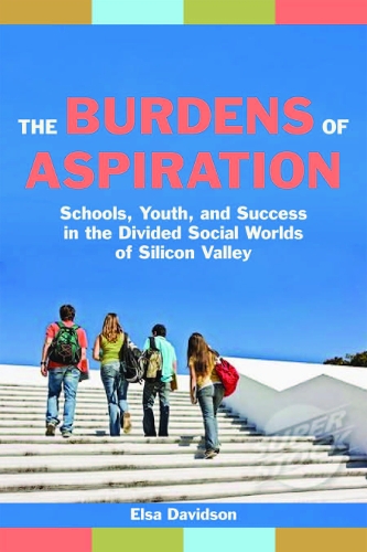 Бумажная книга «The Burdens of Aspiration: Schools, Youth, and Success in the Divided Social Worlds of Silicon Valley», автор Эльза Дэвидсон - фото №1