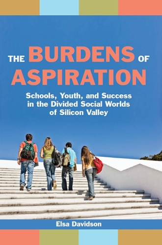 Бумажная книга «The Burdens of Aspiration: Schools, Youth, and Success in the Divided Social Worlds of Silicon Valley», автор Эльза Дэвидсон - фото №1