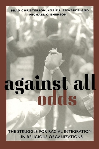 Бумажная книга «Against All Odds: The Struggle for Racial Integration in Religious Organizations», авторов Брэд Кристерсон, Кори Литтл Эдвардс, Майкл Олуф Эмерсон - фото №1