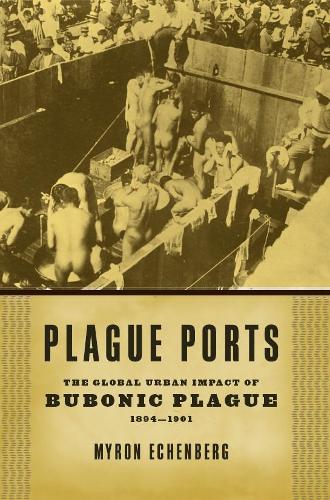 Бумажная книга «Plague Ports: The Global Urban Impact of Bubonic Plague, 1894-1901», автор Майрон Эхенберг - фото №1