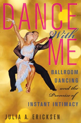 Бумажная книга «Dance With Me: Ballroom Dancing and the Promise of Instant Intimacy», автор Джулия А. Эриксен - фото №1