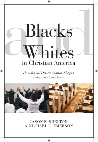 Паперова книга «Blacks and Whites in Christian America: How Racial Discrimination Shapes Religious Convictions», авторів Джейсон Е. Шелтон, Майкл Олуф Емерсон - фото №1