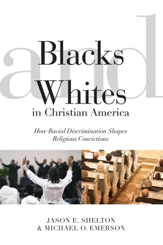 Паперова книга «Blacks and Whites in Christian America: How Racial Discrimination Shapes Religious Convictions», авторів Джейсон Е. Шелтон, Майкл Олуф Емерсон - фото №1