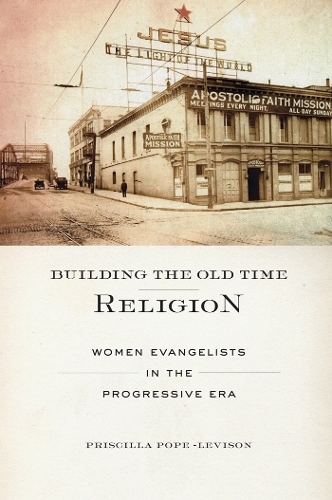 Бумажная книга «Building the Old Time Religion: Women Evangelists in the Progressive Era», автор Присцилла Поуп-Левисон - фото №1