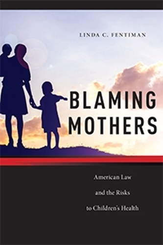 Бумажная книга «Blaming Mothers: American Law and the Risks to Children’s Health», автор Линда К. Фентиман - фото №1