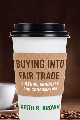 Бумажная книга «Buying into Fair Trade: Culture, Morality, and Consumption», автор Кит Р. Браун - фото №1