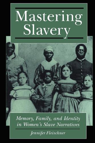 Бумажная книга «Mastering Slavery: Memory, Family, and Identity in Women's Slave Narratives», автор Дженнифер Б. Флейшнер - фото №1