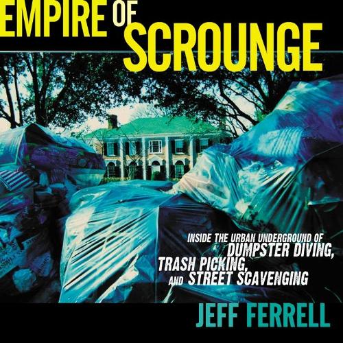 Бумажная книга «Empire of Scrounge: Inside the Urban Underground of Dumpster Diving, Trash Picking, and Street Scavenging», автор Джефф Феррелл - фото №1