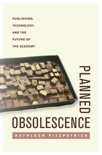 Паперова книга «Planned Obsolescence: Publishing, Technology, and the Future of the Academy», автор Кетлін Фіцпатрік - фото №1