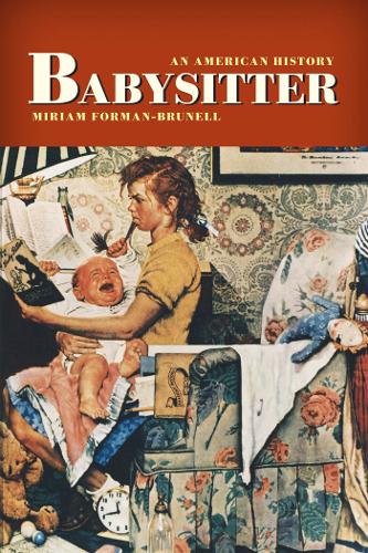 Паперова книга «Babysitter: An American History», автор Міріам Форман-Брунелл - фото №1