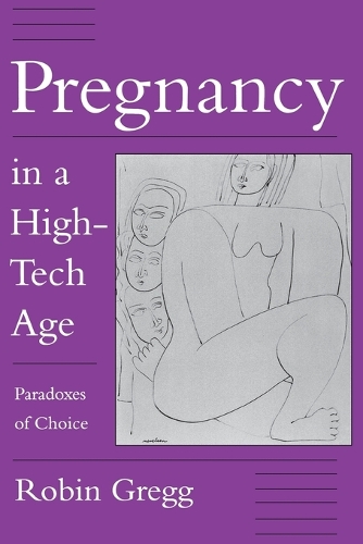 Бумажная книга «Pregnancy in a High-Tech Age: Paradoxes of Choice», автор Робин Грегг - фото №1