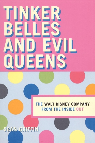Бумажная книга «Tinker Belles and Evil Queens: The Walt Disney Company from the Inside Out», автор Шон П. Гриффин - фото №1