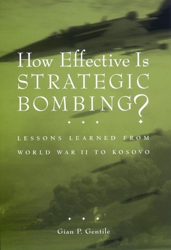 Бумажная книга «How Effective is Strategic Bombing?: Lessons Learned From World War II to Kosovo», автор Джан П. Джентиле - фото №1