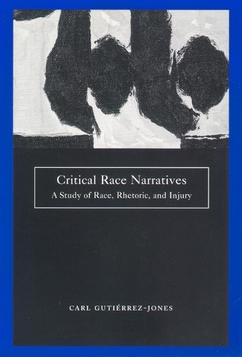 Бумажная книга «Critical Race Narratives: A Study of Race, Rhetoric and Injury», автор Карл Гутьеррес-Джонс - фото №1