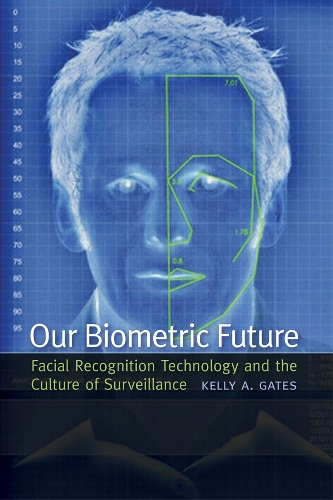 Бумажная книга «Our Biometric Future: Facial Recognition Technology and the Culture of Surveillance», автор Келли А. Гейтс - фото №1