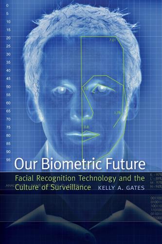 Бумажная книга «Our Biometric Future: Facial Recognition Technology and the Culture of Surveillance», автор Келли А. Гейтс - фото №1