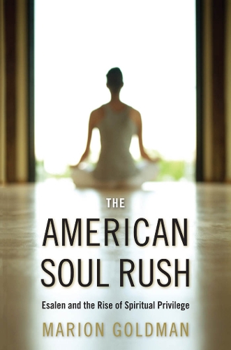 Бумажная книга «The American Soul Rush: Esalen and the Rise of Spiritual Privilege», автор Марион Голдман - фото №1