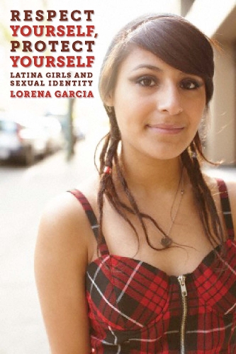 Бумажная книга «Respect Yourself, Protect Yourself: Latina Girls and Sexual Identity», автор Лорена Гарсия - фото №1