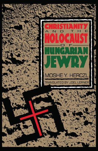 Бумажная книга «Christianity and the Holocaust of Hungarian Jewry», автор Моше Й. Герцль - фото №1