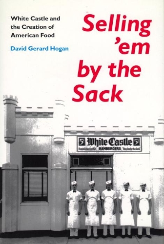 Бумажная книга «Selling 'em by the Sack: White Castle and the Creation of American Food», автор Дэвид Г. Хоган - фото №1
