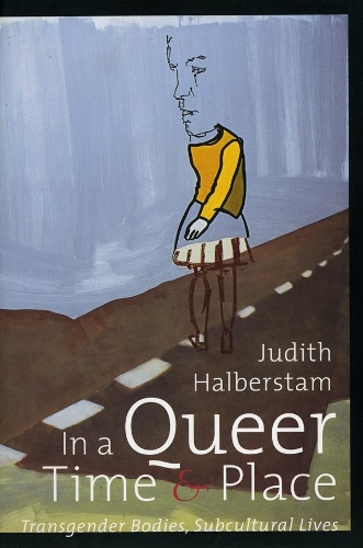 Бумажная книга «In a Queer Time and Place: Transgender Bodies, Subcultural Lives», автор Дж. Джек Хальберстам - фото №1